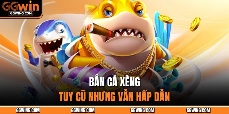 Bắn Cá Xèng GGWIN – Cuộc Chiến Dưới Biển Gây Nghiện Nhất 2 Bắn Cá Xèng - Tuy cũ nhưng vẫn hấp dẫn