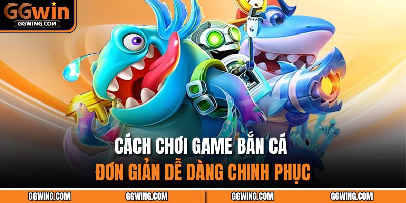 Mẹo Bắn Cá Dễ Thắng – Bí Kíp Độc Quyền Chinh Phục Đại Dương 2 Cách chơi game bắn cá đơn giản dễ dàng chinh phục