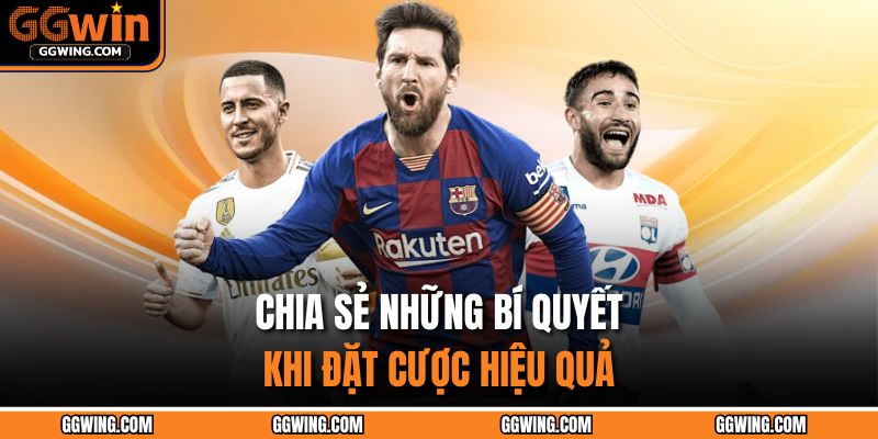 Chia sẻ những bí quyết khi đặt cược hiệu quả