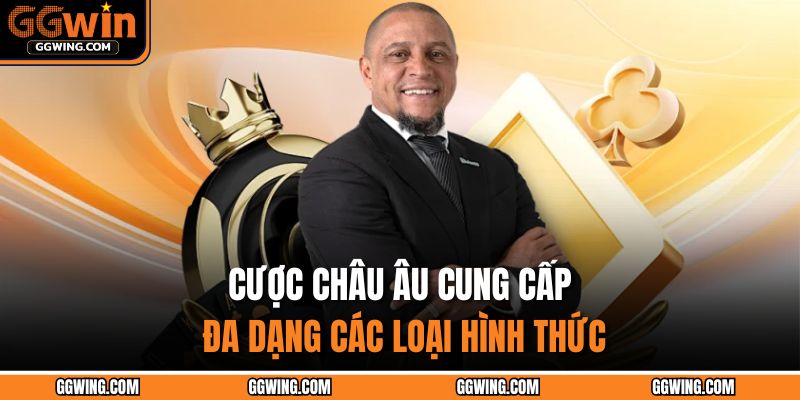 Cược châu Âu cung cấp đa dạng các loại hình thức