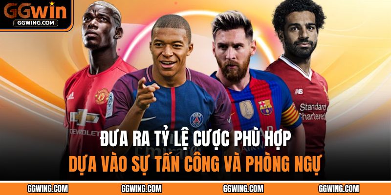 Đưa ra tỷ lệ cược phù hợp dựa vào sự tấn công và phòng ngự