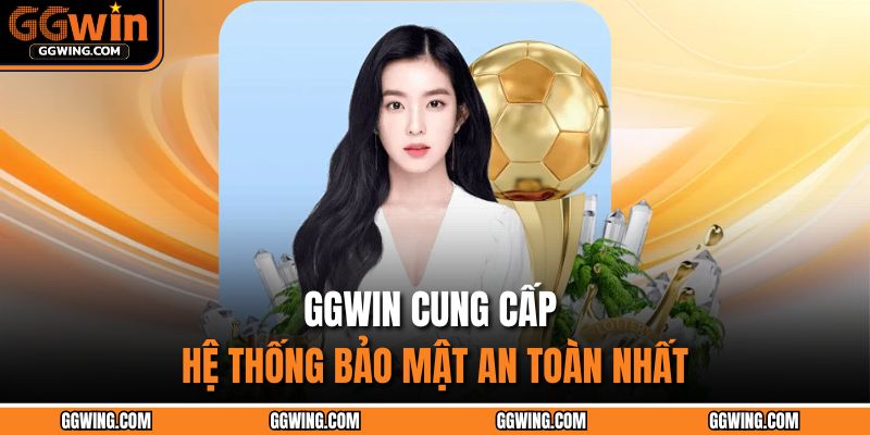 GGWIN cung cấp hệ thống bảo mật an toàn nhất