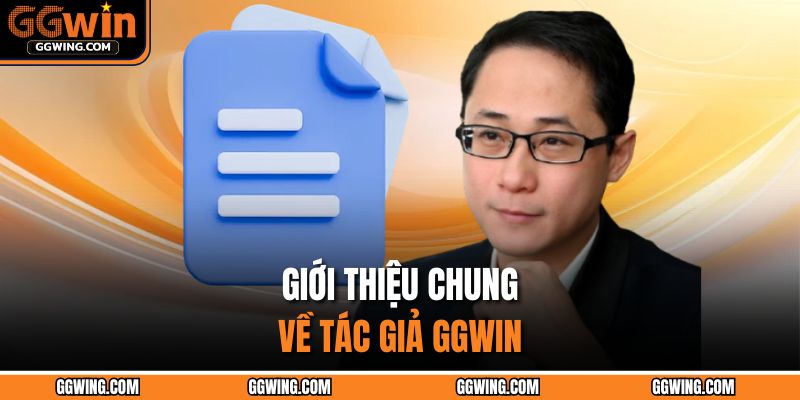 Giới thiệu chung về tác giả GGWIN