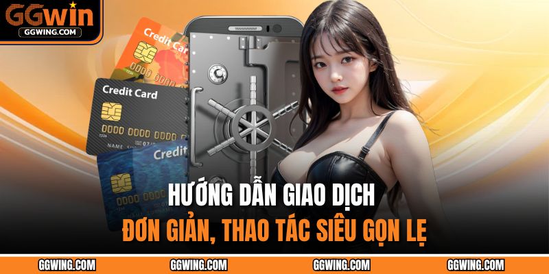 Rút Tiền GGWIN Nhanh Chóng Trong 1 Phút Khiến Ai Cũng Sốc 3 Hướng dẫn giao dịch đơn giản, thao tác siêu gọn lẹ