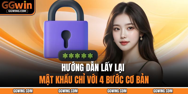 Quên Mật Khẩu GGWIN – Khôi Phục Tức Thì Tiết Kiệm Thời Gian 2 Hướng dẫn lấy lại mật khẩu chỉ với 4 bước cơ bản
