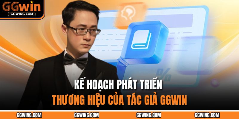 Kế hoạch phát triển thương hiệu của tác giả GGWIN