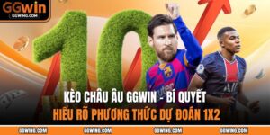 Kèo Châu Âu GGWIN - Bí Quyết Hiểu Rõ Phương Thức Dự Đoán 1x2 12 Kèo châu Âu GGWIN