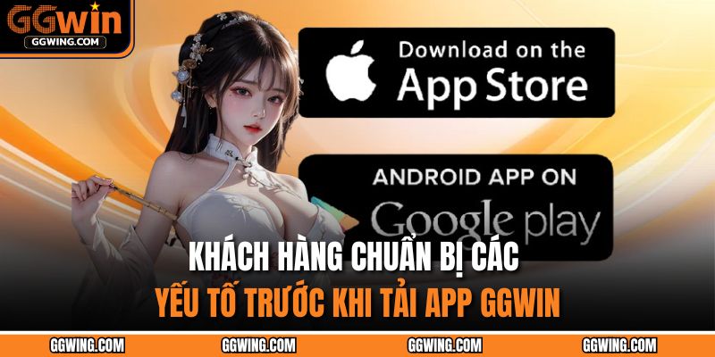 Tải App GGWIN – Bứt Phá Giới Hạn Giải Trí Chỉ Với Một Chạm 2 Khách hàng chuẩn bị các yếu tố trước khi tải app GGWIN