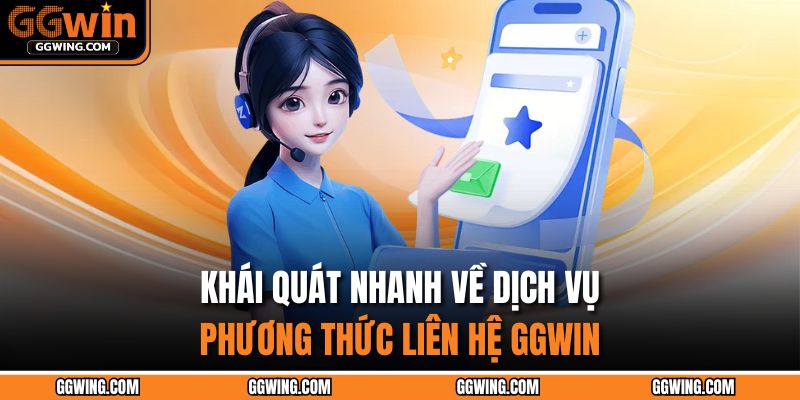 Khái quát nhanh về dịch vụ phương thức liên hệ GGWIN