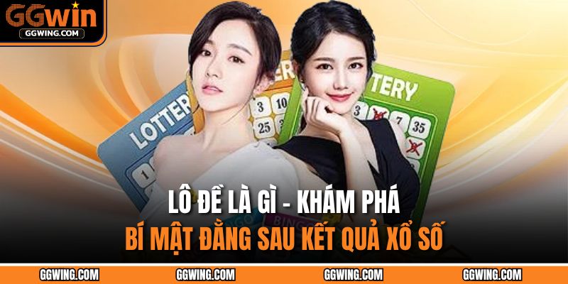 Lô Đề Là Gì – Khám Phá Bí Mật Đằng Sau Kết Quả Xổ Số 1 Lô đề là gì
