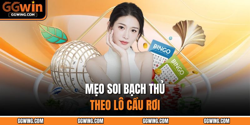 Lô Bạch Thủ GGWIN – Chiến Lược Chinh Phục Lô Đề Hiệu Quả 4 Mẹo soi bạch thủ theo lô cầu rơi