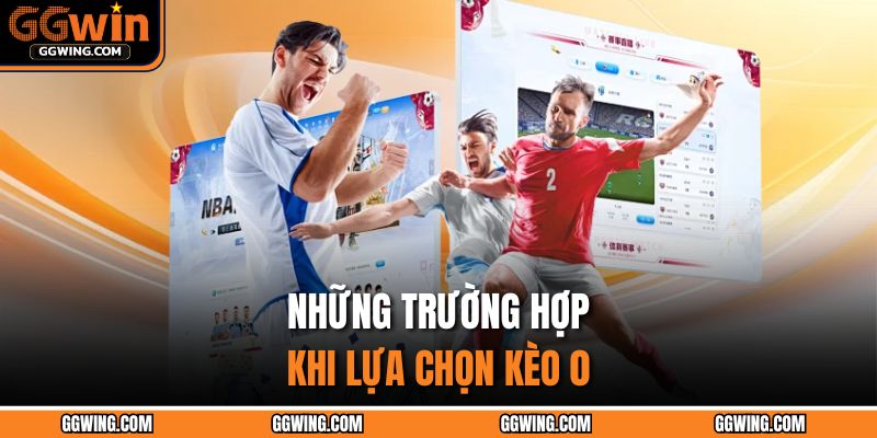 Kèo Đồng Banh – Chiến Lược Đơn Giản Và Mẹo Chơi Hiệu Quả 3 Những trường hợp khi lựa chọn kèo 0
