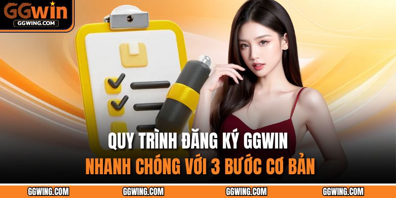 Đăng Ký GGWIN – Khởi Đầu Hành Trình Cá Cược Đỉnh Cao 2025 3 Quy trình đăng ký GGWIN nhanh chóng với 3 bước cơ bản
