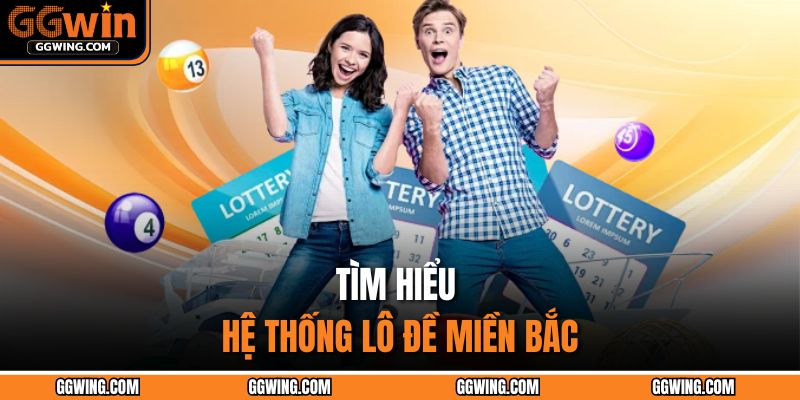 Tìm hiểu hệ thống lô đề miền bắc