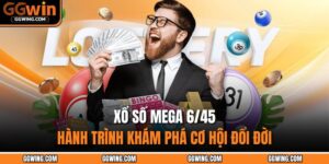 Xổ Số Mega 6/45 - Hành Trình Khám Phá Cơ Hội Đổi Đời 9 Xổ số Mega 6/45